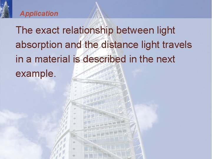 Application The exact relationship between light absorption and the distance light travels in a