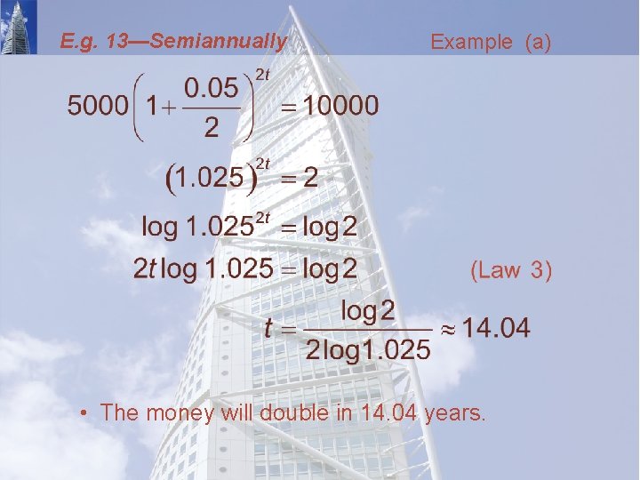 E. g. 13—Semiannually Example (a) • The money will double in 14. 04 years.