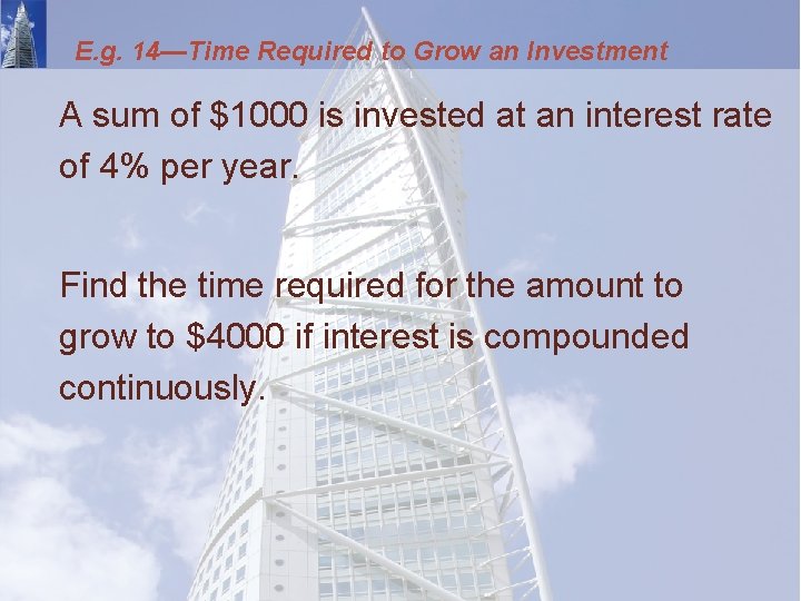 E. g. 14—Time Required to Grow an Investment A sum of $1000 is invested