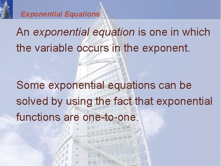 Exponential Equations An exponential equation is one in which the variable occurs in the