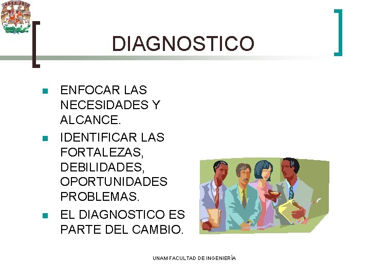 DIAGNOSTICO n n n ENFOCAR LAS NECESIDADES Y ALCANCE. IDENTIFICAR LAS FORTALEZAS, DEBILIDADES, OPORTUNIDADES