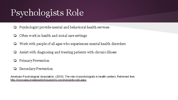 Psychologists Role ❏ Psychologist provide mental and behavioral health services ❏ Often work in
