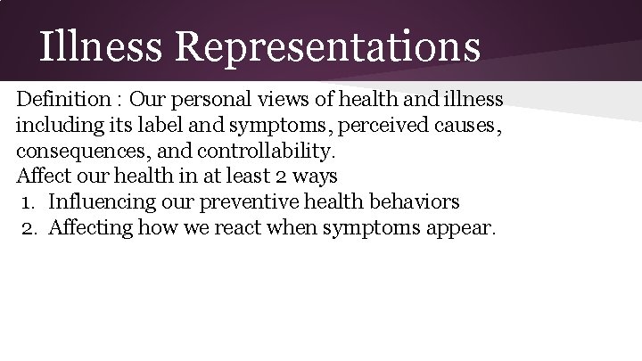 Illness Representations Definition : Our personal views of health and illness including its label