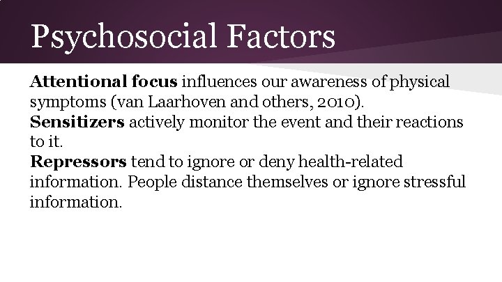 Psychosocial Factors Attentional focus influences our awareness of physical symptoms (van Laarhoven and others,