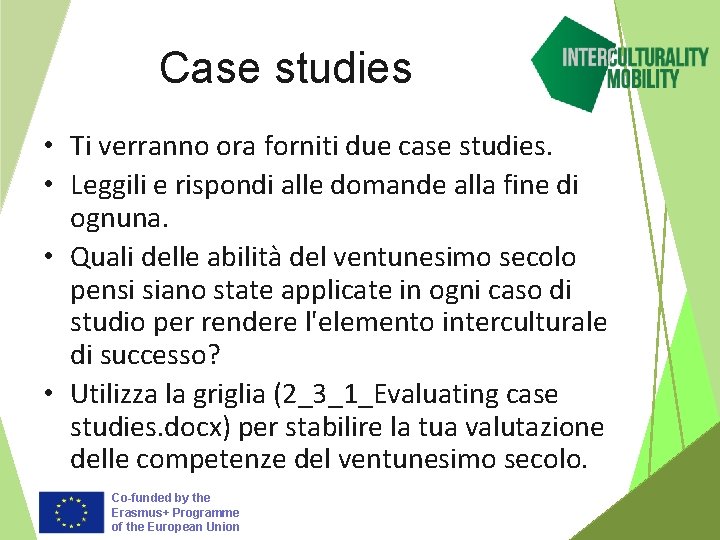 Case studies • Ti verranno ora forniti due case studies. • Leggili e rispondi