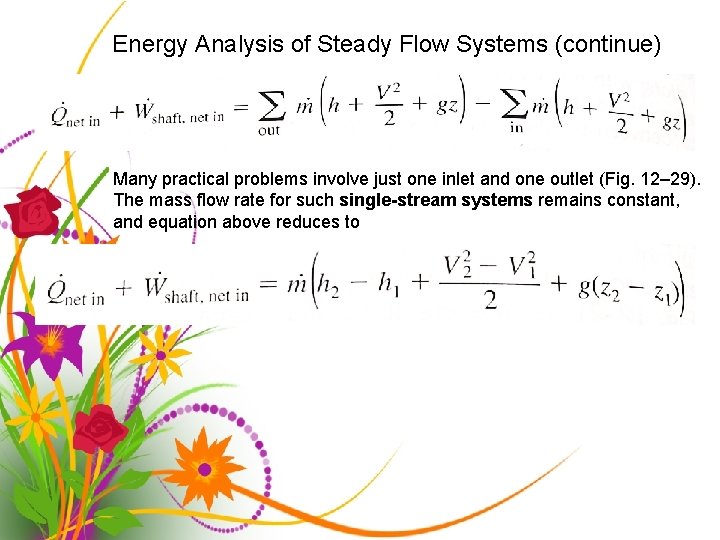 Energy Analysis of Steady Flow Systems (continue) Many practical problems involve just one inlet