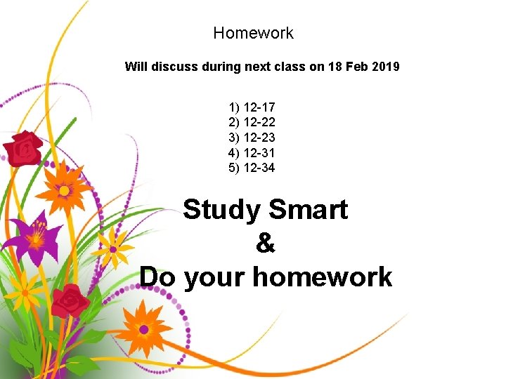 Homework Will discuss during next class on 18 Feb 2019 1) 12 -17 2)