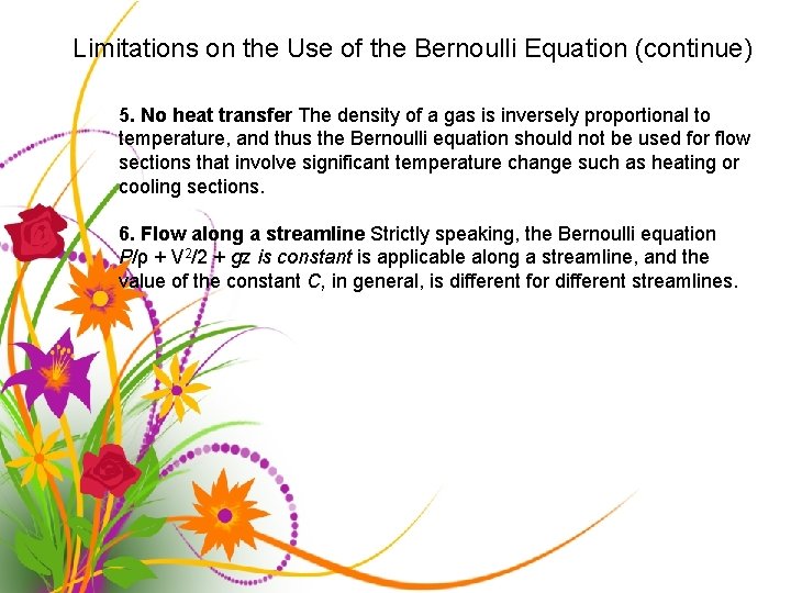 Limitations on the Use of the Bernoulli Equation (continue) 5. No heat transfer The