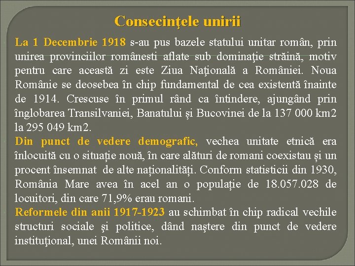 Consecinţele unirii La 1 Decembrie 1918 s-au pus bazele statului unitar român, prin unirea