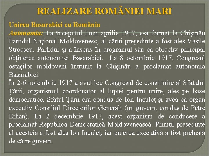 REALIZARE ROM NIEI MARI Unirea Basarabiei cu România Autonomia: La începutul lunii aprilie 1917,