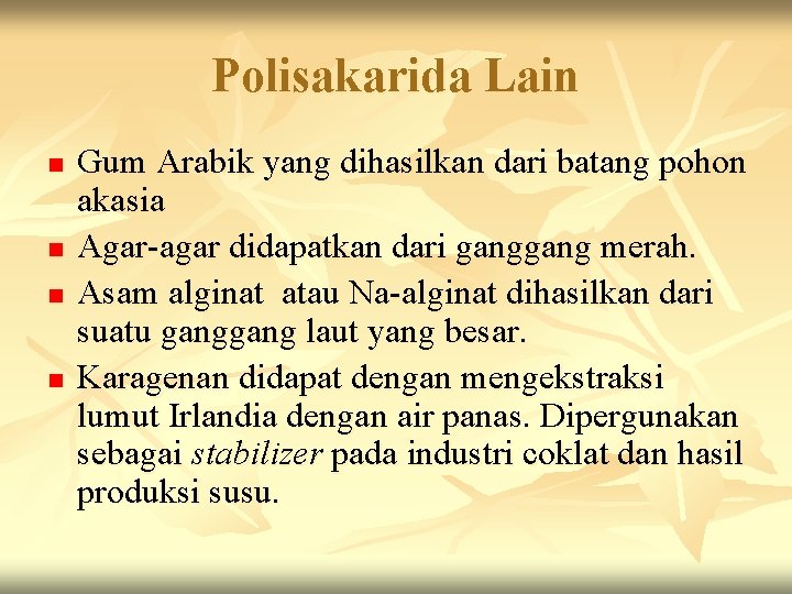 Polisakarida Lain n n Gum Arabik yang dihasilkan dari batang pohon akasia Agar-agar didapatkan