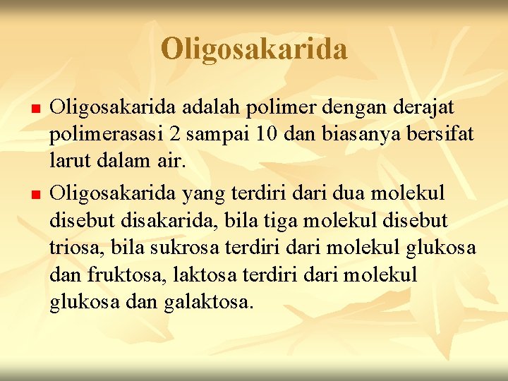 Oligosakarida n n Oligosakarida adalah polimer dengan derajat polimerasasi 2 sampai 10 dan biasanya