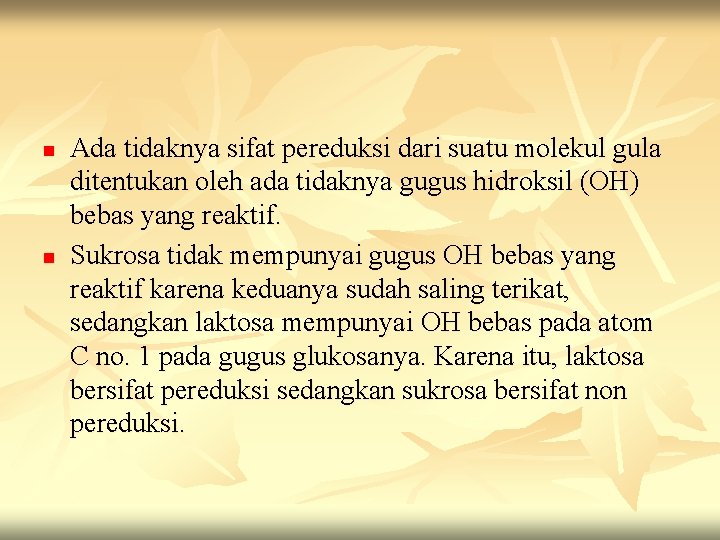 n n Ada tidaknya sifat pereduksi dari suatu molekul gula ditentukan oleh ada tidaknya