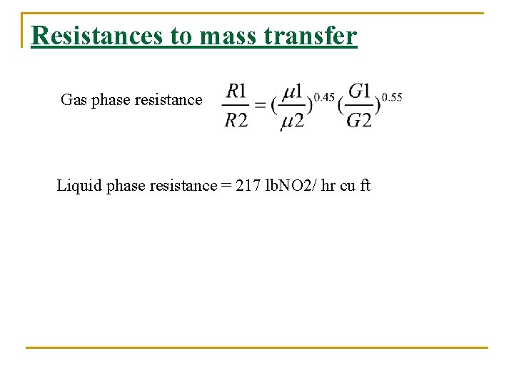Resistances to mass transfer Gas phase resistance Liquid phase resistance = 217 lb. NO