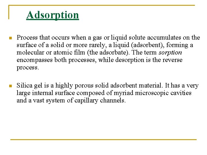 Adsorption n Process that occurs when a gas or liquid solute accumulates on the