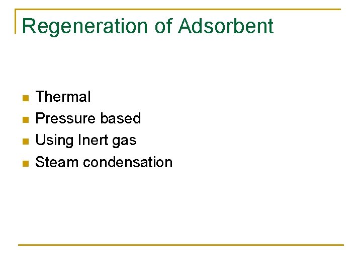 Regeneration of Adsorbent n n Thermal Pressure based Using Inert gas Steam condensation 