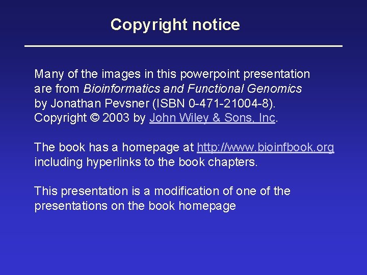 Copyright notice Many of the images in this powerpoint presentation are from Bioinformatics and