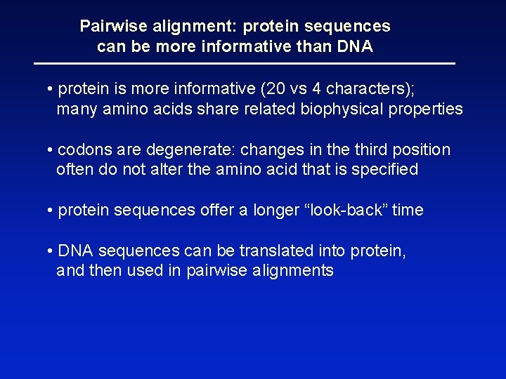 Pairwise alignment: protein sequences can be more informative than DNA • protein is more