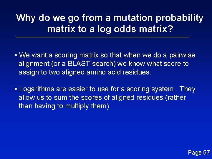 Why do we go from a mutation probability matrix to a log odds matrix?