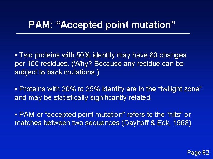 PAM: “Accepted point mutation” • Two proteins with 50% identity may have 80 changes