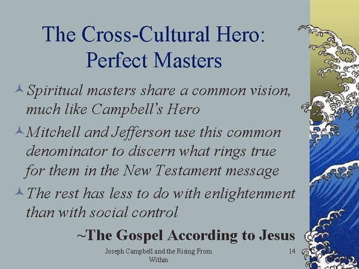 The Cross-Cultural Hero: Perfect Masters ©Spiritual masters share a common vision, much like Campbell’s