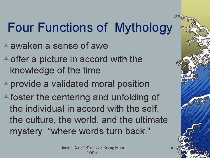 Four Functions of Mythology ©awaken a sense of awe ©offer a picture in accord