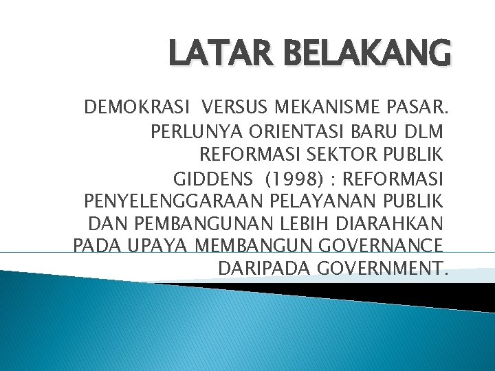 LATAR BELAKANG DEMOKRASI VERSUS MEKANISME PASAR. PERLUNYA ORIENTASI BARU DLM REFORMASI SEKTOR PUBLIK GIDDENS