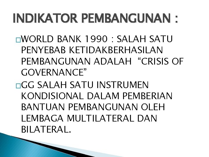 INDIKATOR PEMBANGUNAN : �WORLD BANK 1990 : SALAH SATU PENYEBAB KETIDAKBERHASILAN PEMBANGUNAN ADALAH “CRISIS