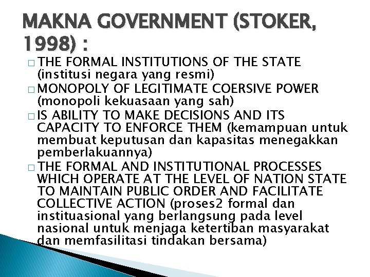 MAKNA GOVERNMENT (STOKER, 1998) : � THE FORMAL INSTITUTIONS OF THE STATE (institusi negara