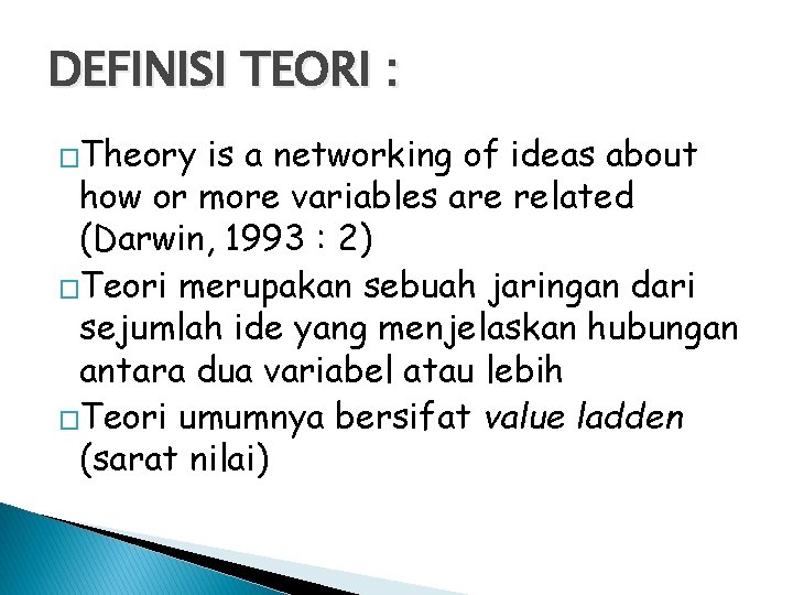 DEFINISI TEORI : �Theory is a networking of ideas about how or more variables