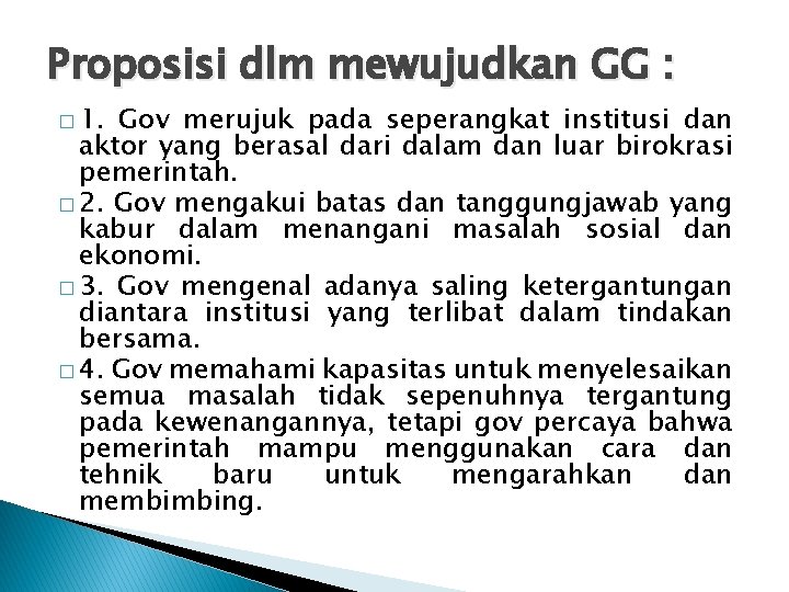 Proposisi dlm mewujudkan GG : � 1. Gov merujuk pada seperangkat institusi dan aktor