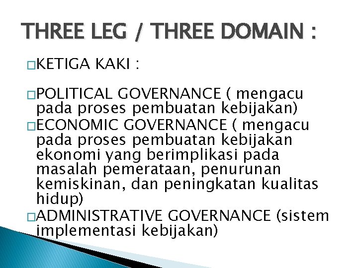 THREE LEG / THREE DOMAIN : �KETIGA KAKI : �POLITICAL GOVERNANCE ( mengacu pada