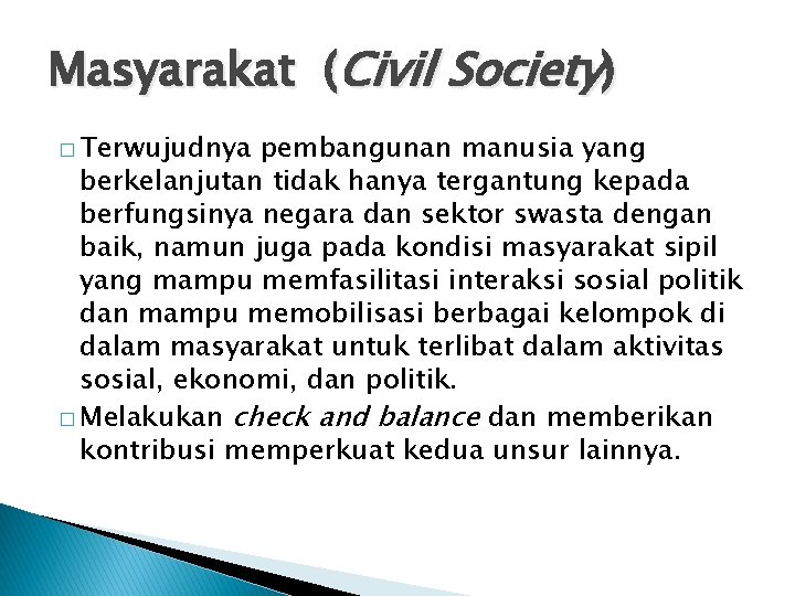 Masyarakat (Civil Society) � Terwujudnya pembangunan manusia yang berkelanjutan tidak hanya tergantung kepada berfungsinya