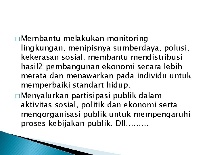 � Membantu melakukan monitoring lingkungan, menipisnya sumberdaya, polusi, kekerasan sosial, membantu mendistribusi hasil 2