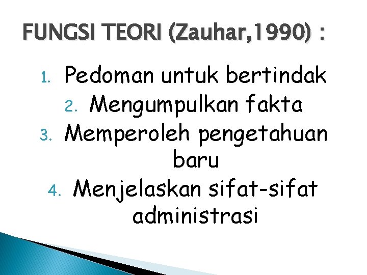 FUNGSI TEORI (Zauhar, 1990) : Pedoman untuk bertindak 2. Mengumpulkan fakta 3. Memperoleh pengetahuan