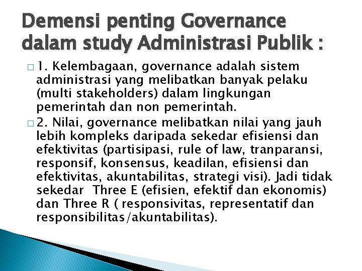 Demensi penting Governance dalam study Administrasi Publik : � 1. Kelembagaan, governance adalah sistem
