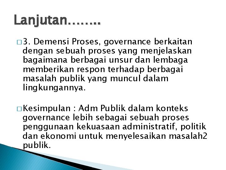 Lanjutan……. . � 3. Demensi Proses, governance berkaitan dengan sebuah proses yang menjelaskan bagaimana