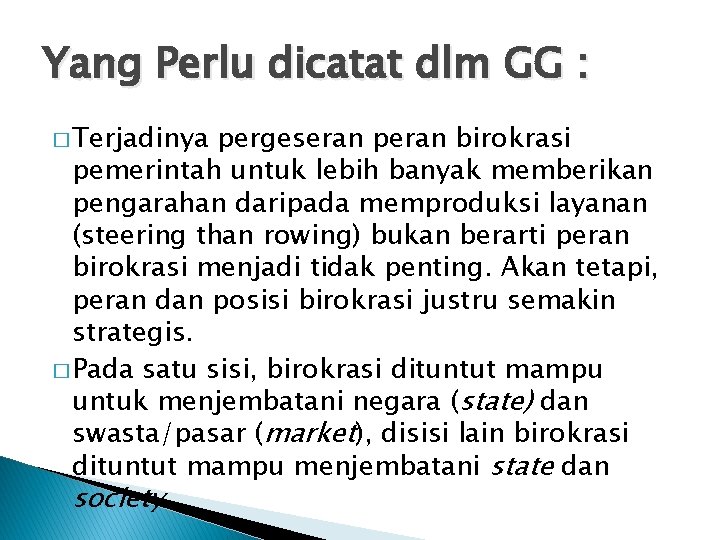 Yang Perlu dicatat dlm GG : � Terjadinya pergeseran peran birokrasi pemerintah untuk lebih