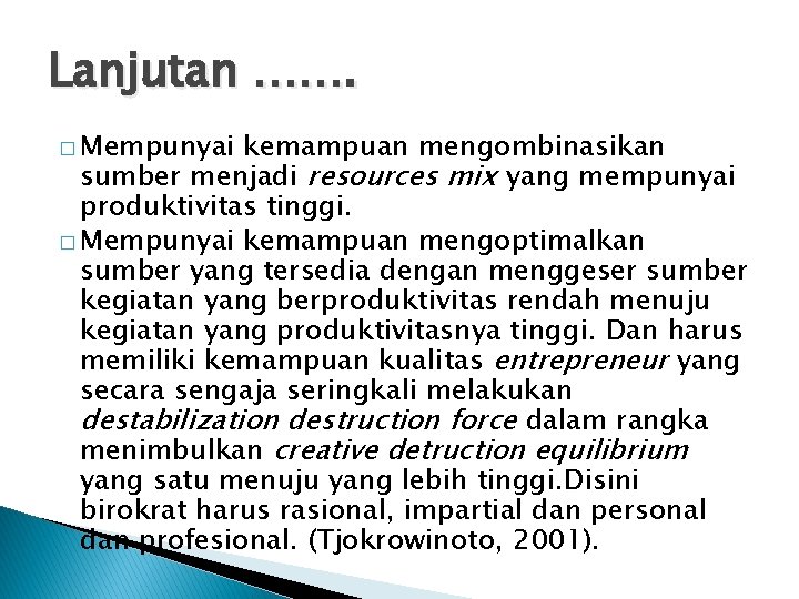 Lanjutan ……. � Mempunyai kemampuan mengombinasikan sumber menjadi resources mix yang mempunyai produktivitas tinggi.