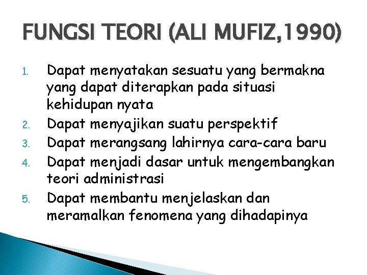 FUNGSI TEORI (ALI MUFIZ, 1990) 1. 2. 3. 4. 5. Dapat menyatakan sesuatu yang