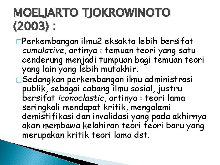 MOELJARTO TJOKROWINOTO (2003) : � Perkembangan ilmu 2 eksakta lebih bersifat cumulative, artinya :
