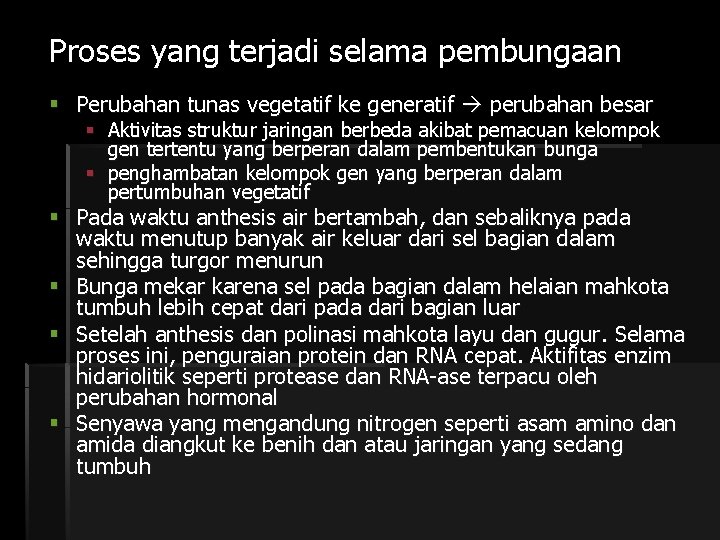 Proses yang terjadi selama pembungaan § Perubahan tunas vegetatif ke generatif perubahan besar §