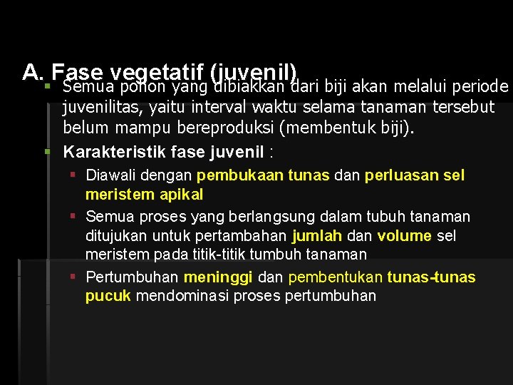 A. Fase vegetatif (juvenil) § Semua pohon yang dibiakkan dari biji akan melalui periode