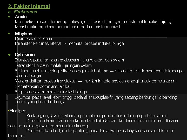 2. Faktor Internal a. Fitohormon § Auxin Merupakan respon terhadap cahaya, disintesis di jaringan