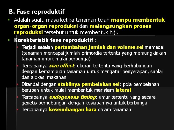 B. Fase reproduktif § Adalah suatu masa ketika tanaman telah mampu membentuk organ-organ reproduksi