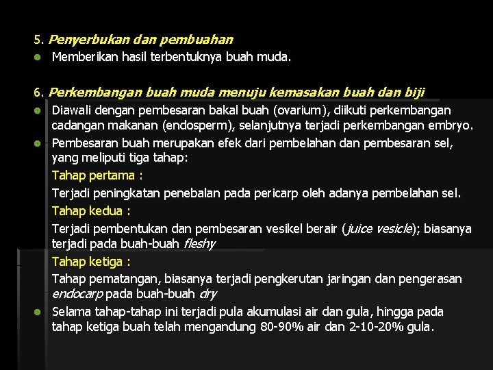 5. Penyerbukan dan pembuahan l Memberikan hasil terbentuknya buah muda. 6. Perkembangan buah muda