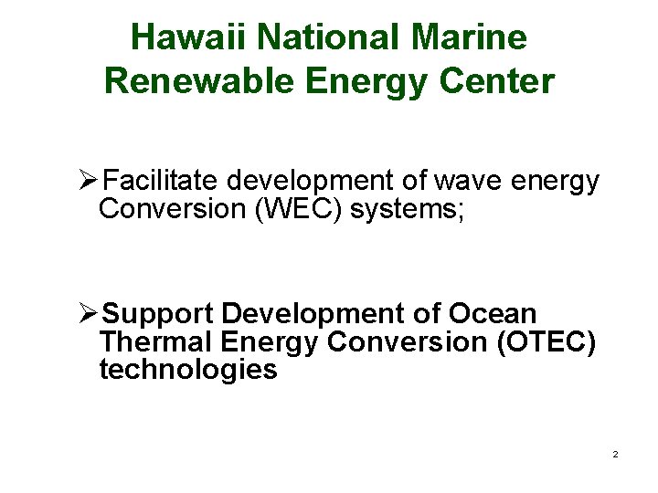 Hawaii National Marine Renewable Energy Center ØFacilitate development of wave energy Conversion (WEC) systems;