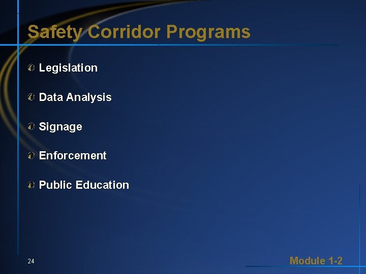 Safety Corridor Programs Legislation Data Analysis Signage Enforcement Public Education 24 Module 1 -2