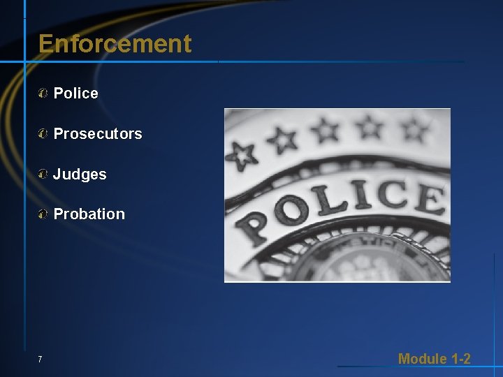 Enforcement Police Prosecutors Judges Probation 7 Module 1 -2 