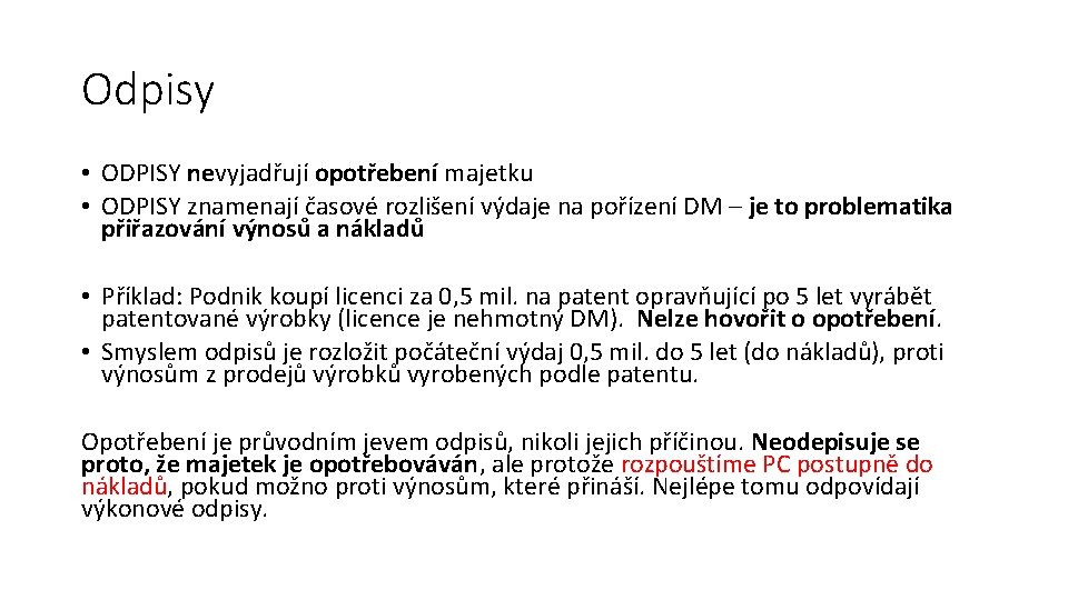 Odpisy • ODPISY nevyjadřují opotřebení majetku • ODPISY znamenají časové rozlišení výdaje na pořízení